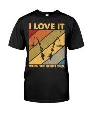 I LOVE IT WHEN SHE BENDS OVER Classic T-Shirt front
