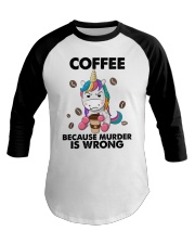 COFFEE BECAUSE MURDER IS WRONG Baseball Tee tile