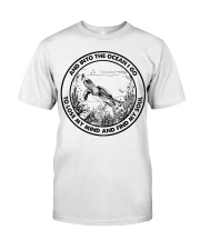 INTO THE OCEAN I GO TO LOSE MY MIND AND FIND MY Classic T-Shirt front
