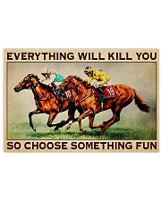 EVERYTHING WILL KILL YOU SO CHOOSE SOMETHING FUN 17x11 Poster front