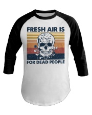 FRESH AIR IS FOR DEAD PEOPLE Baseball Tee tile