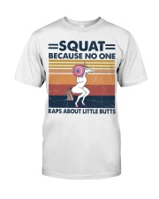 SQUAT BECAUSE NO ONE RAPS ABOUT LIKE BUTTS Classic T-Shirt front