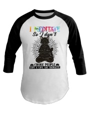 I MADITATE SO I DON'T CHOKE PEOPLE Baseball Tee tile