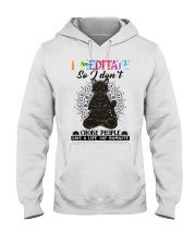 I MADITATE SO I DON'T CHOKE PEOPLE Hooded Sweatshirt front
