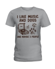 I LIKE MUSIC AND DOGS AND MAYBE 3 PEOPLE Ladies T-Shirt tile