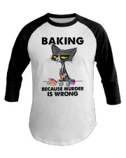 BAKING BECAUSE MURDER IS WRONG Baseball Tee tile