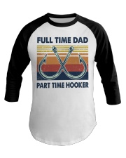 FULL TIME DAD - PART TIME HOOKER Baseball Tee tile