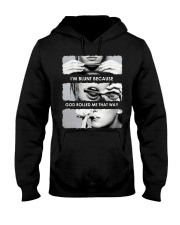I'M BLUNT BECAUSE GOD ROLLED ME THAT WAY Hooded Sweatshirt front