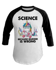 SCIENCE BECAUSE MURDER IS WRONG Baseball Tee tile
