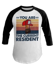 YOU ARE THE CURRENT RESIDENT Baseball Tee tile