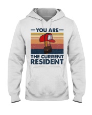 YOU ARE THE CURRENT RESIDENT Hooded Sweatshirt front