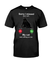 SORRY I MISSED YOUR CALL Classic T-Shirt front