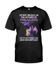 DO NOT MEDDLE IN THE AFFAIRS OF DRAGON Classic T-Shirt front