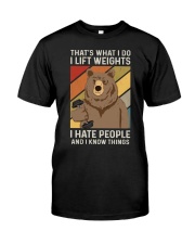 THAT'S WHAT I DO I LIFT WEIGHTS I HATE PEOPLE Classic T-Shirt front
