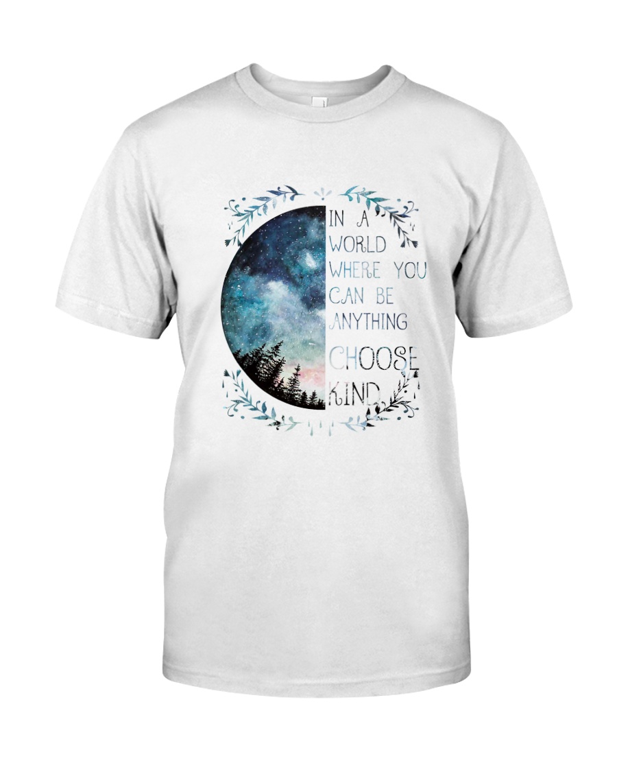 IN A WORLD WHERE YOU CAN BE ANYTHING CHOOSE KIND Classic T-Shirt
