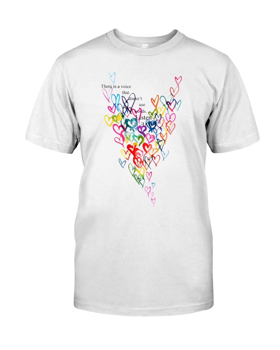There Is A Voice Listen Love Classic T-Shirt