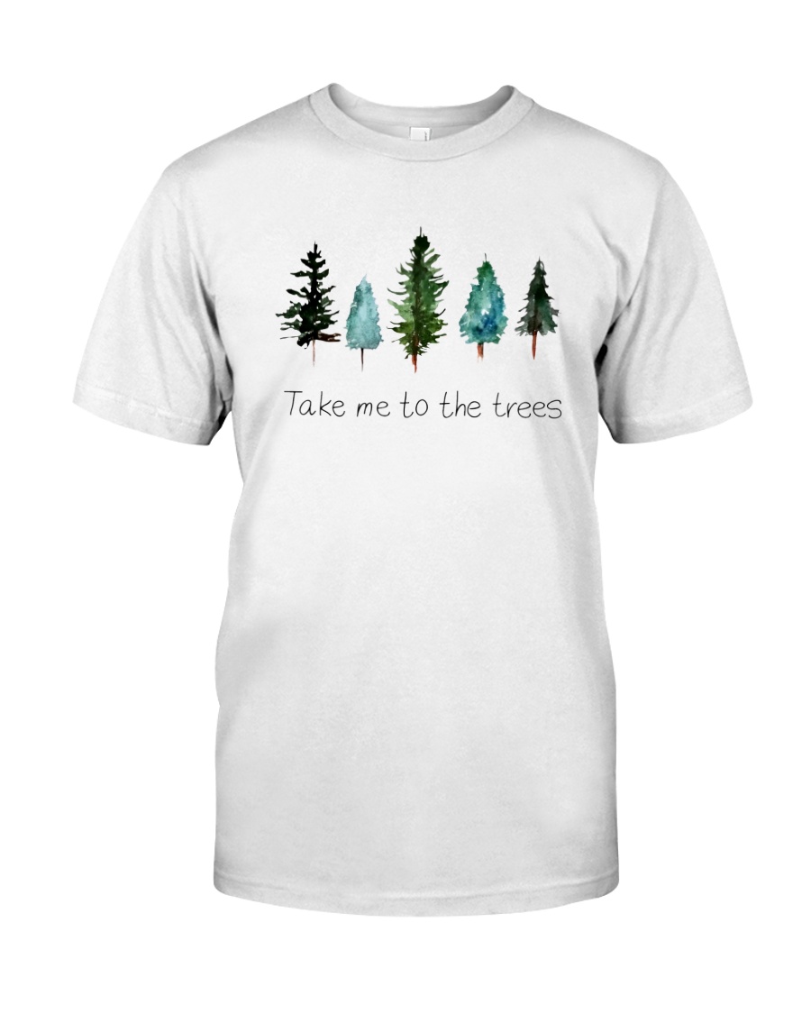 TAKE ME TO THE TREES Classic T-Shirt