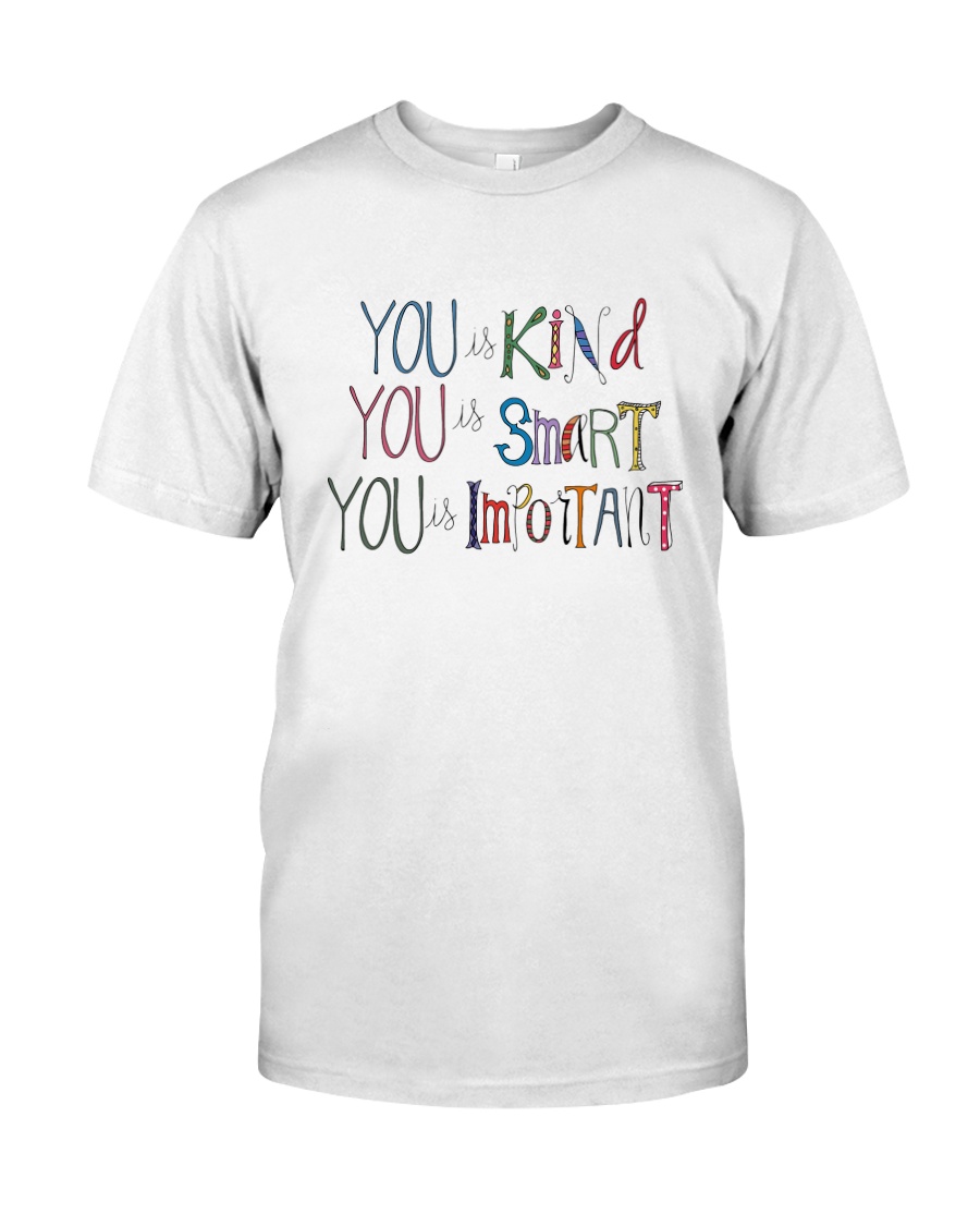 YOU IS KIND SMART IMPORTANT Classic T-Shirt