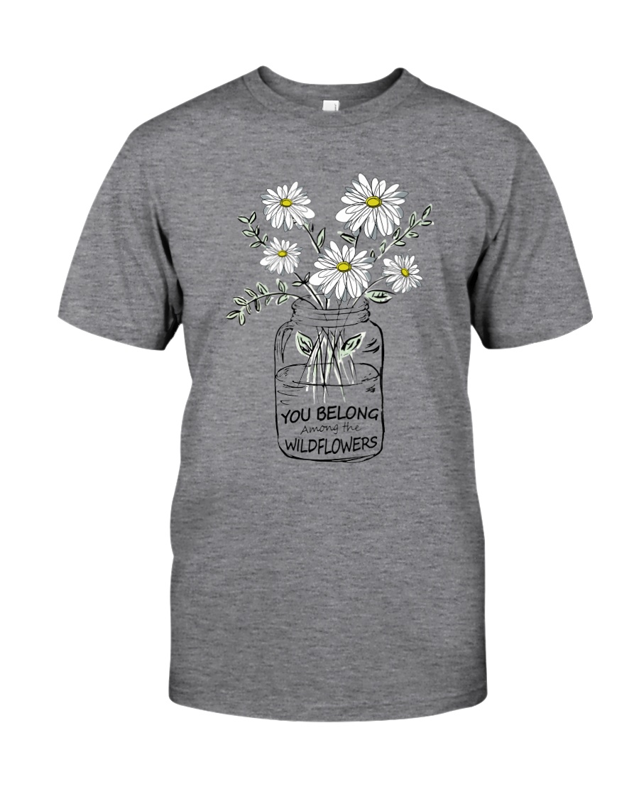 YOU BELONG AMONG THE WILDFLOWER Classic T-Shirt