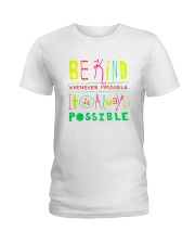 BE KIND WHENEVER POSSIBLE IT IS ALWAYS POSSIBLE Ladies T-Shirt thumbnail