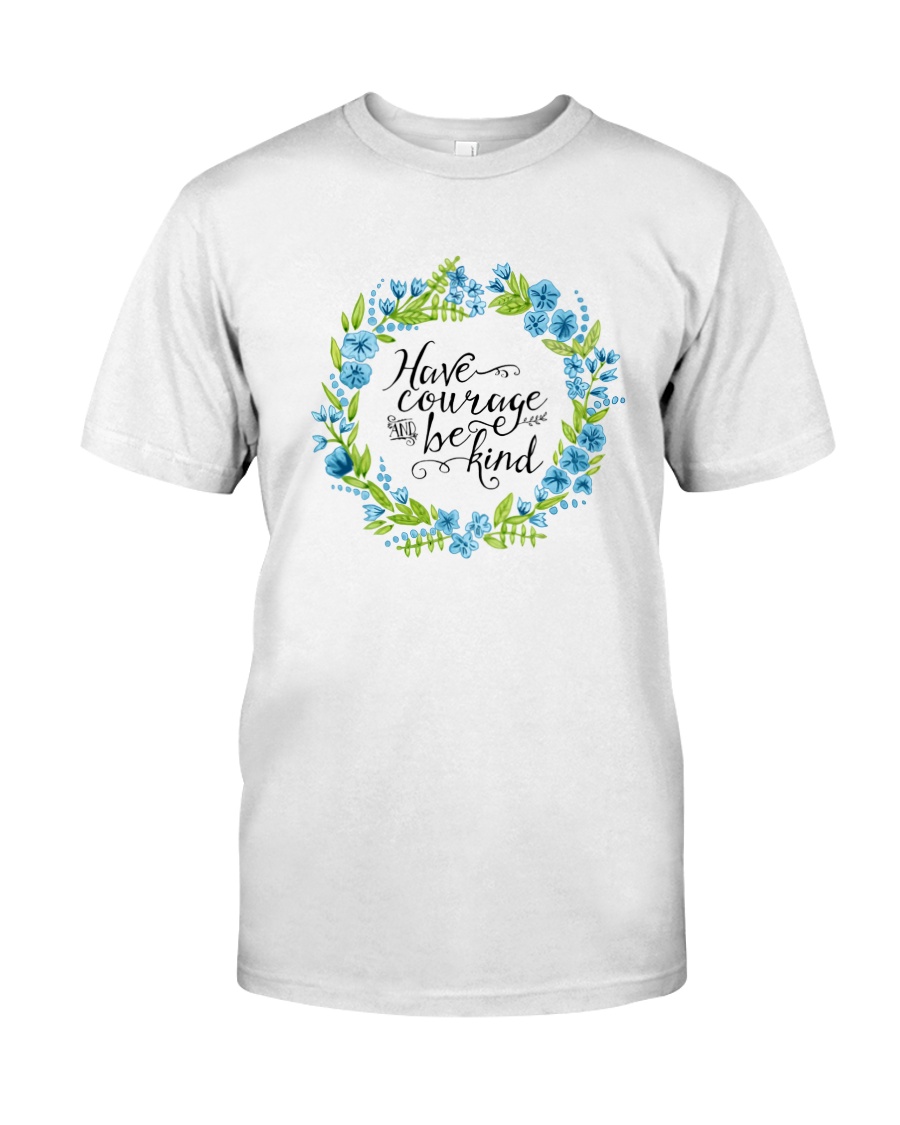 HAVE COURAGE AND BE KIND Classic T-Shirt