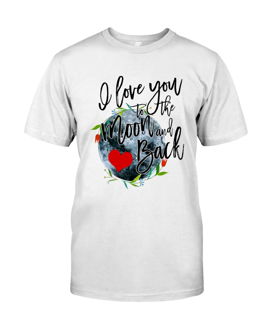 I LOVE YOU TO THE MOON AND BACK Classic T-Shirt