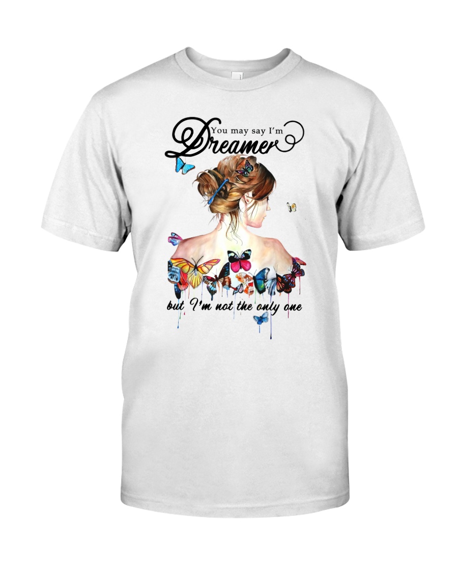 You May Say I Am A Dreamer Classic T-Shirt