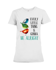 EVERY LITTLE THING IS GONNA BE ALRIGHT Premium Fit Ladies Tee thumbnail