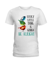 EVERY LITTLE THING IS GONNA BE ALRIGHT Ladies T-Shirt thumbnail