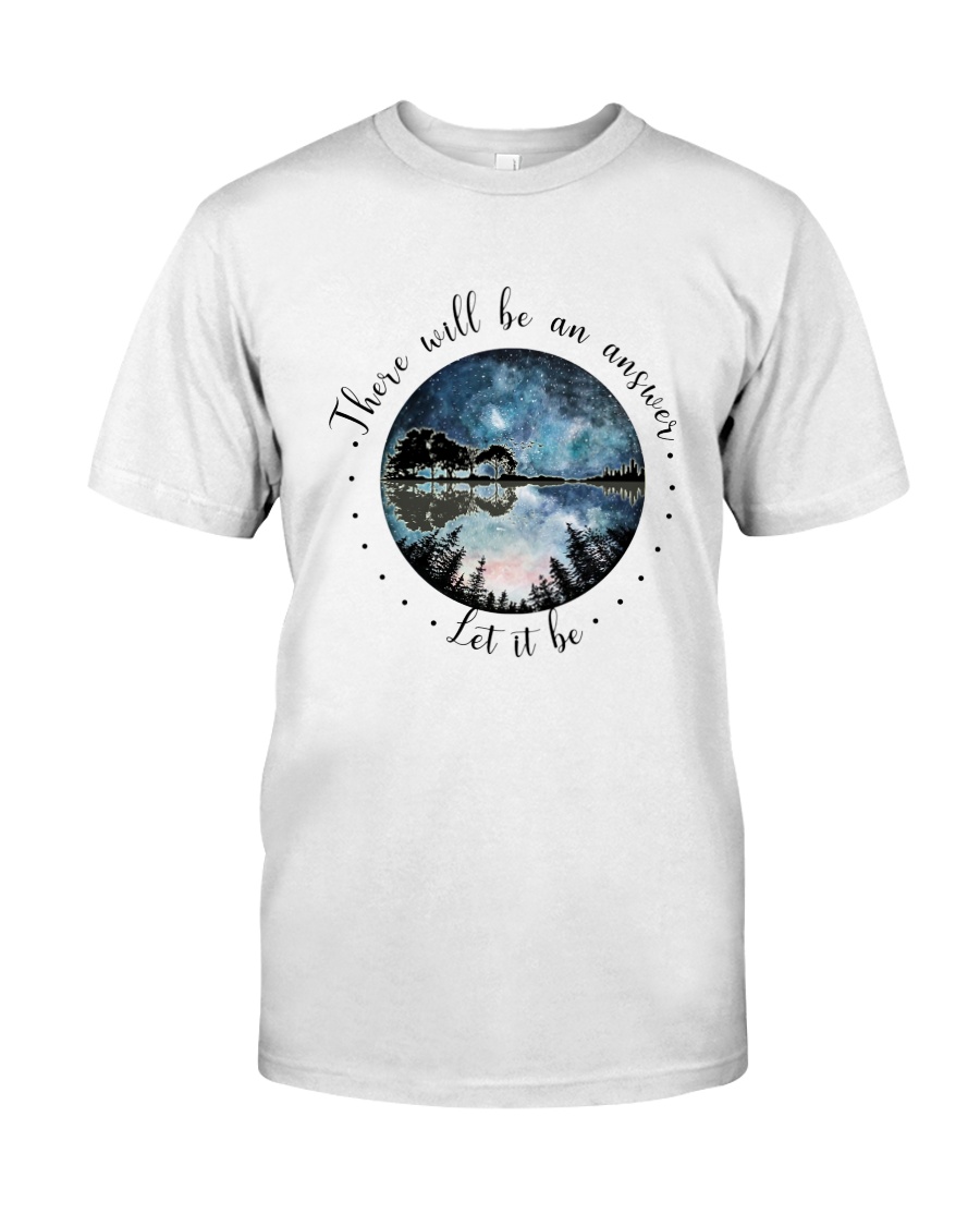 There Will Be An Answer Let It Be Classic T-Shirt