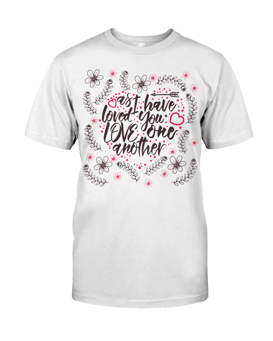 AS I HAVE LOVED YOU LOVE ONE ANOTHER Classic T-Shirt