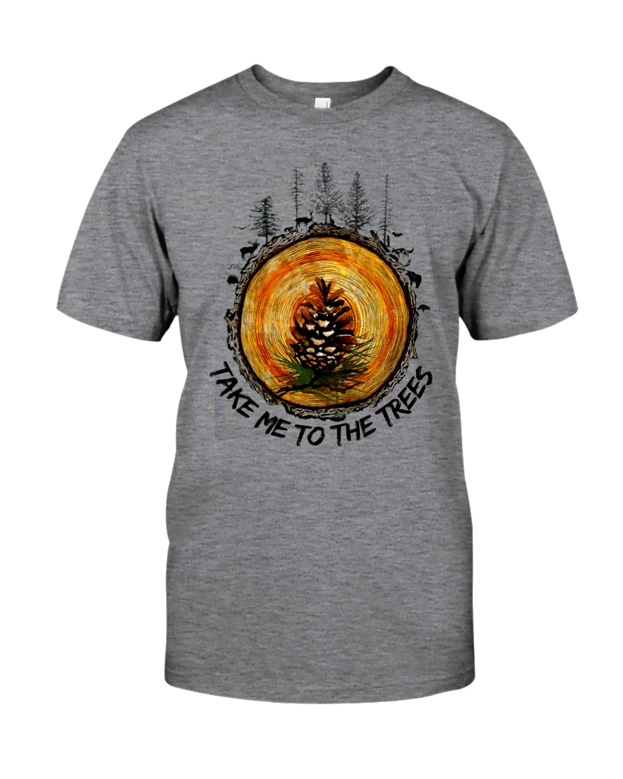 Take Me To The Trees Classic T-Shirt