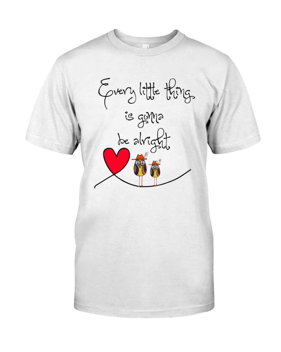 EVERY LITTLE THING IS GONNA BE ALRIGHT Classic T-Shirt