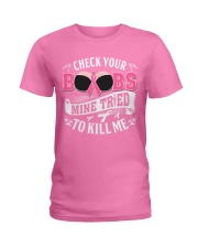 Check your boobs Mine tried to Kill me Ladies T-Shirt front