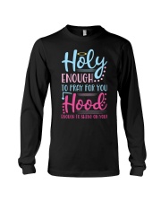 Holy Enough To Pray For You Hood Enough To Swing Long Sleeve Tee tile