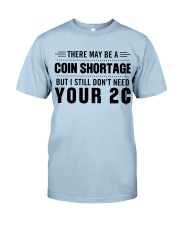 There may be a coin shortage Classic T-Shirt front