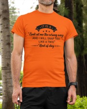 It is a look at me the wrong way Classic T-Shirt custom-t-shirts-classic-lifestyle-front-296
