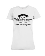 It is a look at me the wrong way Premium Fit Ladies Tee tile