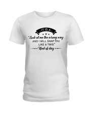 It is a look at me the wrong way Ladies T-Shirt tile