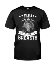 You only like me Classic T-Shirt front