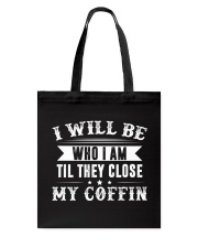 I will be who i am til they close Tote Bag tile
