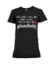 You Cant Tell Me What To Do You re Not My Grandbab Premium Fit Ladies Tee thumbnail