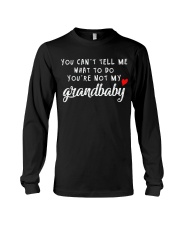 You Cant Tell Me What To Do You re Not My Grandbab Long Sleeve Tee thumbnail