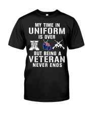 My Time AIn Uniform Is Over But Being Veteran Never End Classic T-Shirt front