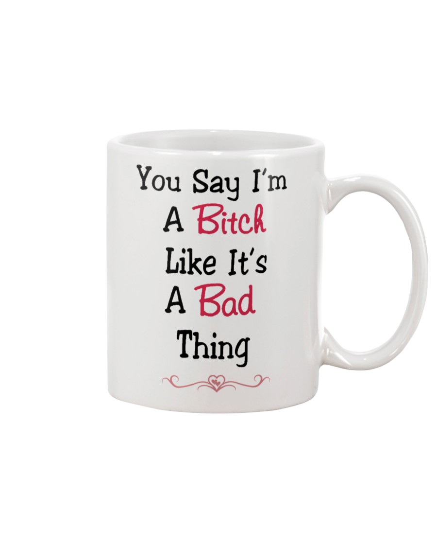 You Say I'm A Bitch Mug Mug