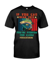 If You Can Read This You Are Fishing Too Close Classic T-Shirt front