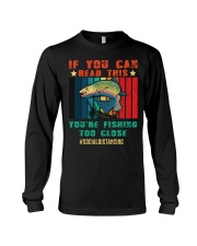 If You Can Read This You Are Fishing Too Close Long Sleeve Tee tile