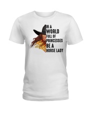 In a worl full of Princesses be a Horse Lady Ladies T-Shirt front