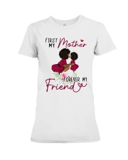First My Mother Forever My Friends To Mom Mother's Day Ladies T-Shirt2 Premium Fit Ladies Tee tile