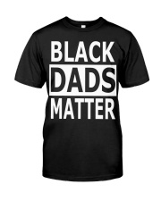 Fathers Day gift Black Dads Matter Shirt Black Lives Matter Classic T-Shirt front